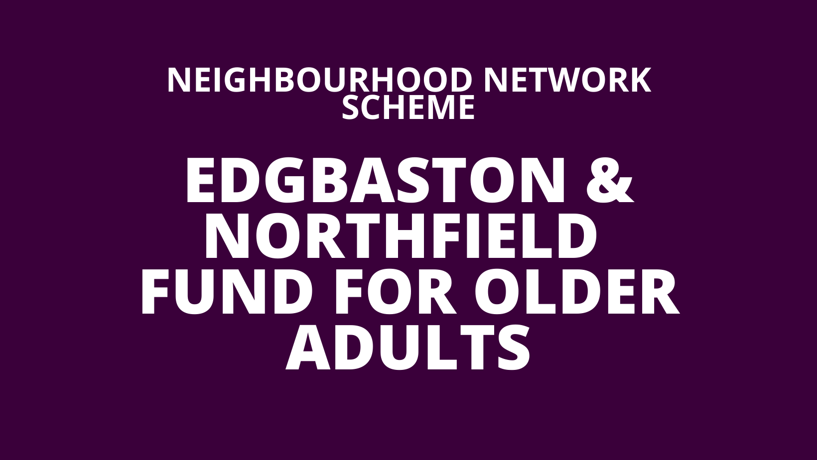 Edgbaston & Northfield NNS Fund for Older Adults